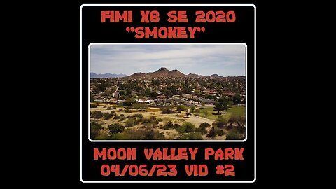 Fimi X8 SE 2020 Drone "Smokey" - Moon Valley Park - 04/06/23 Video #2