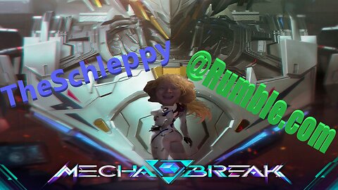 TheSchleppy be excited 4 MECHABREAK BETA PLAY LEETS GOOO!