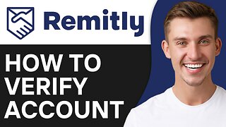 HOW TO VERIFY REMITLY ACCOUNT