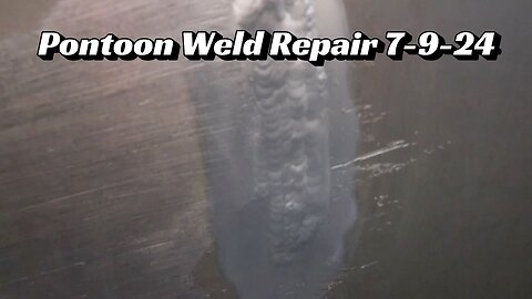 Pontoon Weld Repair 7-9-24