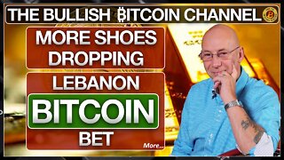 MORE SHOES DROPPING - THE LEBANON BITCOIN BET & MORE… ON 'THE BULLISH ₿ITCOIN CHANNEL' (EP 473)