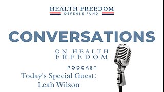 Conversations on Health Freedom with Leah Wilson