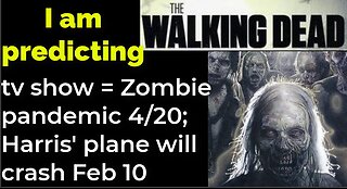 I am predicting: Zombie pandemic begins 4/20; Harris' plane crash 2/10 = THE WALKING DEAD tv show