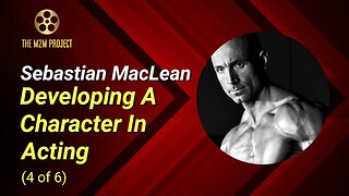 Developing A Character In Acting with Sebastian MacLean