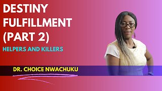 Destiny Fulfillment (Part 2) - Helpers and Killers | Dr. Choice Nwachuku