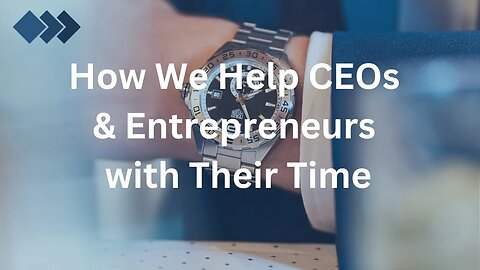 How We Help CEOs & Business Owners with Their Time