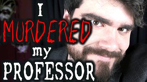 I MURDERED My Professor | SERIOUSLY ASK