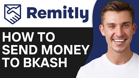 HOW TO SEND MONEY FROM REMITLY TO BKASH