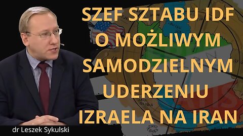 Szef Sztabu IDF o możliwym samodzielnym uderzeniu Izraela na Iran | Odc. 668 - dr Leszek Sykulski