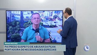 Minas Novas: Pai Preso Suspeito de Abusar da Filha Portadora de Necessidades Especiais.