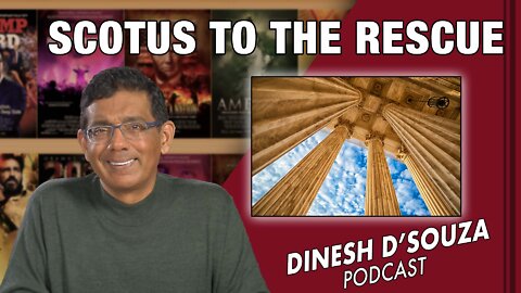 SCOTUS TO THE RESCUE Dinesh D’Souza Podcast Ep245