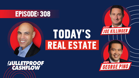 BCF 308: Today’s Real Estate with Joe Killinger and George Pino