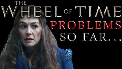 Problems in the Wheel of time episodes so far. . .