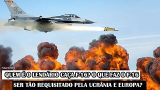 Quem É O Lendário Caça F-16? O Que Faz O F-16 Ser Tão Requisitado Pela Ucrânia E Europa?