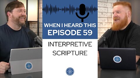 When I Heard This - Episode 59 - Interpretive Scripture