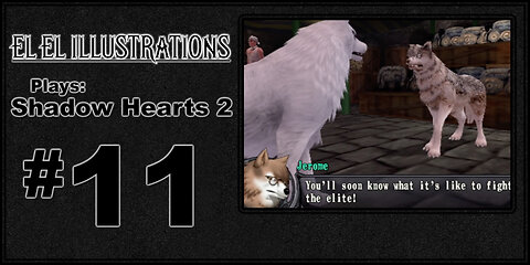 El El Plays Shadow Hearts 2 Episode 11: More Bark Than Bite