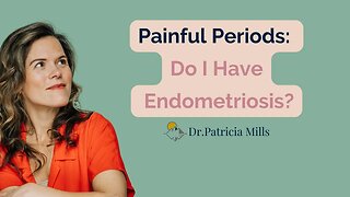 Painful Periods: Do I Have Endometriosis? | Dr. Patricia Mills, Wholistic MD