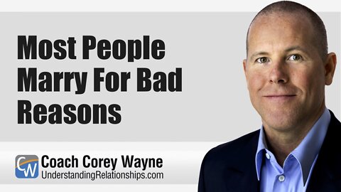 Most People Marry For Bad Reasons