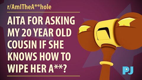 AITA for asking my 20 year old cousin if she knows how to wipe her a**? | Judge Gavel's Raw Opinion