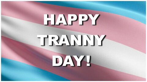 White House dedicates today as Transgender Day. WTF!? - March 31, 2022