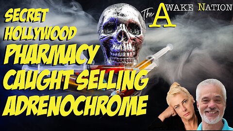 The Awake Nation 05.20.2024 Secret Hollywood Pharmacy Caught Selling Adrenochrome