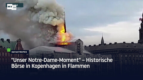 “Unser Notre-Dame-Moment“ – Historische Börse in Kopenhagen in Flammen