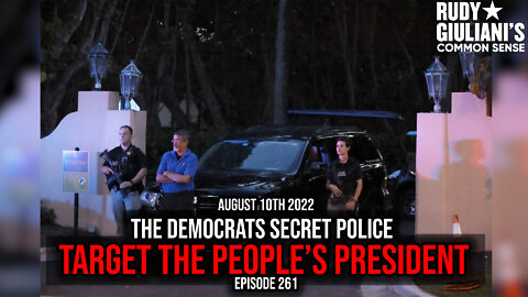 The Democrats Secret Police Target the People’s President | Rudy Giuliani | August 10th 2022 |Ep 261