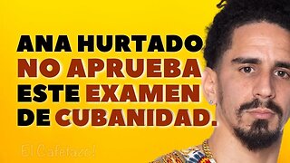 Ana Hurtado NO APRUEBA este examen de cubanidad.