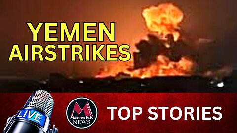 YEMEN Airstrikes Live Coverage | Maverick News