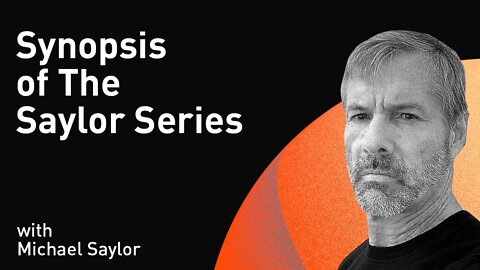 Synopsis of The Saylor Series with Michael Saylor (WiM221)