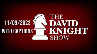 The David Knight Show Unabridged With Captions - 11/09/2023