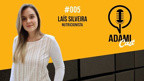 #005 - Laís Silveira - Nutricionista - AdamiCast