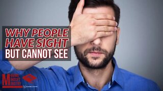 Why people have sight, but cannot see.