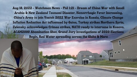 Aug 18, 2022-Watchman News-Phil 1:21- China War with Saudi Arabia, ACAM2000 Abomination Shot & More!