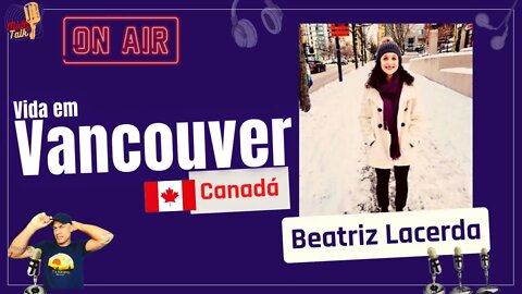 BEATRIZ LACERDA | Vida em Vancouver | Canadá | MultiTalk Podcast #37