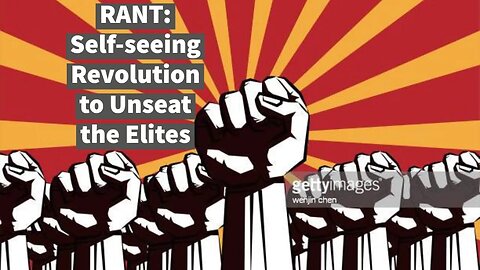 RANT: Being Seen Revolution to Unseat the Elites