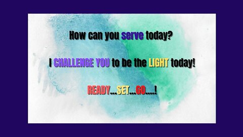 Daily Challenge: Lets be the light... How can you serve today?
