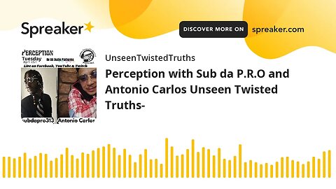 Perception with Sub da P.R.O and Antonio Carlos Unseen Twisted Truths-