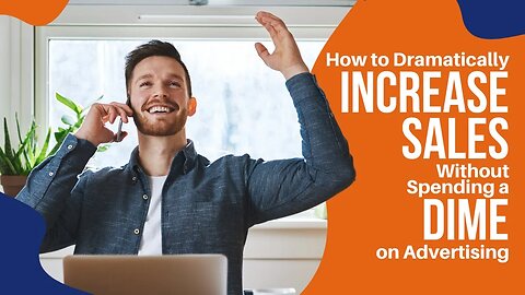 How to Dramatically Increase Sales Without Spending a Dime on Advertising