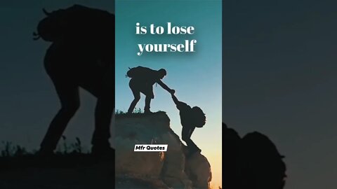 is to lose yourself....Quotes for boys and girls in English