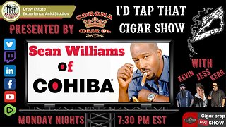 Sean Williams of Cohiba Cigars, I'd Tap That Cigar Show Episode 185