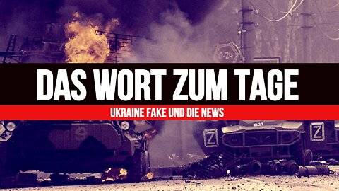 DAS WORT ZUM TAGE ++ Ukraine - Fake und die News