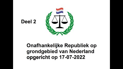 DEEL 2 - ONAFHANKELIJKE REPUBLIEK OP GRONDGEBIED VAN NEDERLAND OPGERICHT (17-07-2022)
