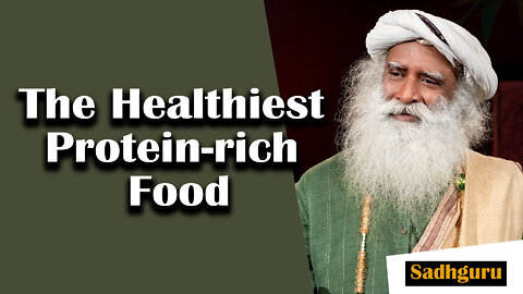 The Healthiest Protein-rich Food | How To Prepare It | Sadhguru