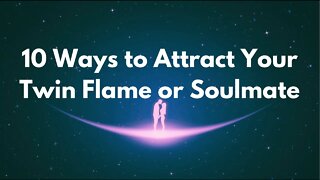 How to Attract Your Twin Flame or Soulmate - Attracting Twin Flames and Soulmates
