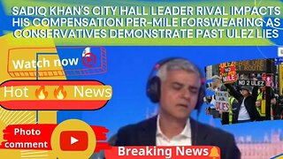 Sadiq Khan's city hall leader rival impacts his compensation per-mile forswearing as Conservativ