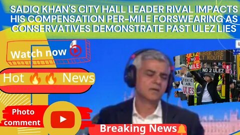 Sadiq Khan's city hall leader rival impacts his compensation per-mile forswearing as Conservativ