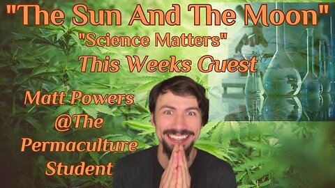 The Sun And The Moon With Matt Powers @The Permaculture Student