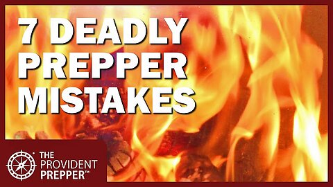 7 Deadly Prepper Mistakes That You Must Avoid