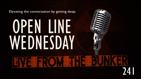 Live From The Bunker 241: Open Line Wednesday